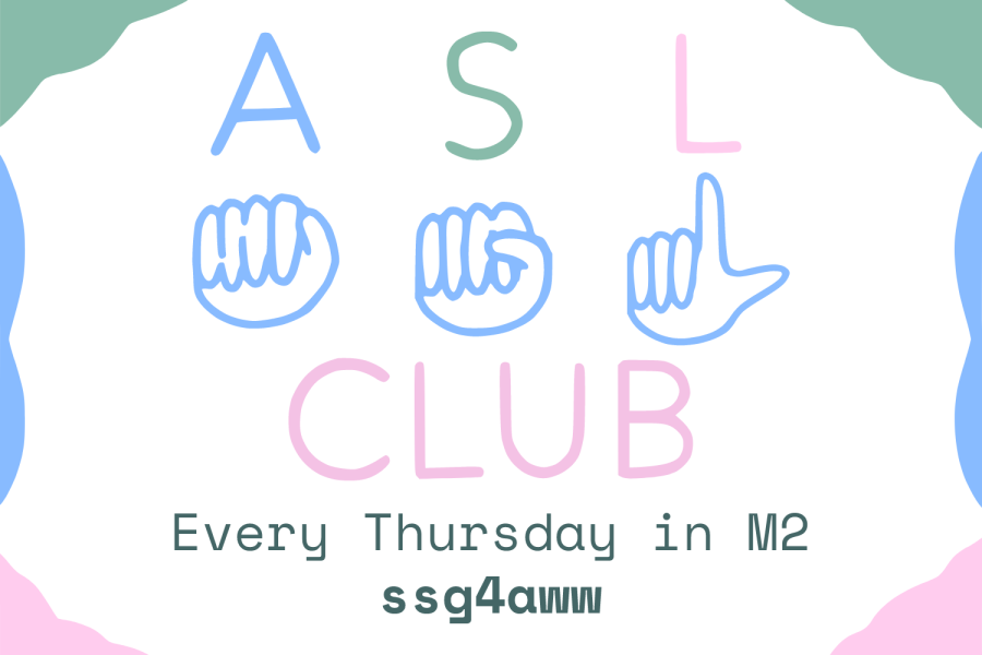 ASL Club. Meets every Thursday in M2. The Google Classroom code is ssg4aww.
